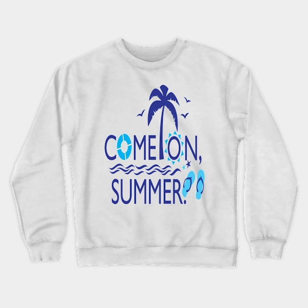 Come on summer Crewneck Sweatshirt by CindyS